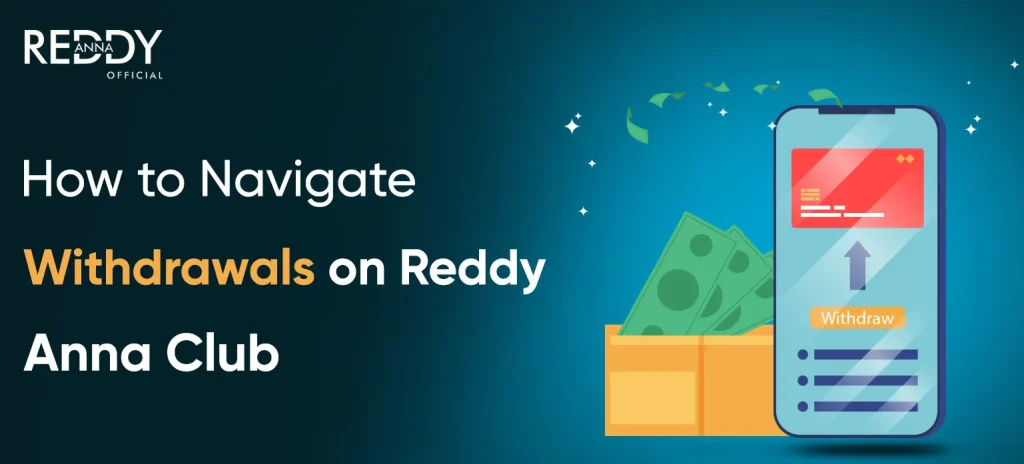 How to Navigate Withdrawals on Reddy Anna Club
