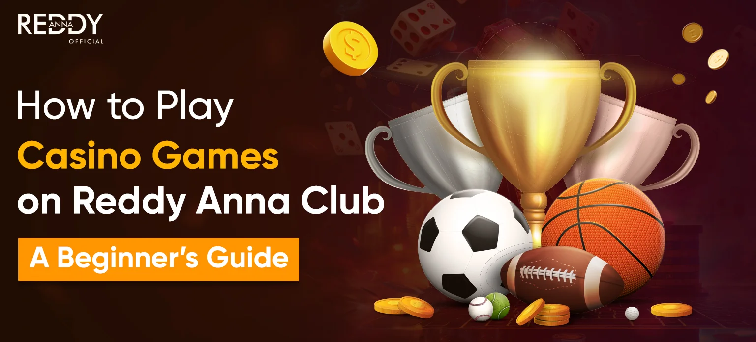 How To Play Casino Games On Reddy Anna Club: A Beginner’s Guide